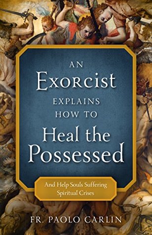 Full Download An Exorcist Explains How to Heal the Possessed : An Help Souls Suffering Spiritual Crises - Paolo Carlin file in ePub