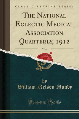 Full Download The National Eclectic Medical Association Quarterly, 1912, Vol. 3 (Classic Reprint) - William Nelson Mundy | ePub