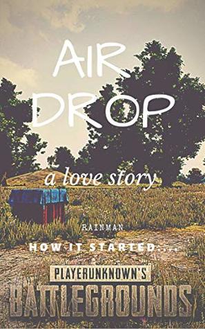 Read Air Drop: A Love Story(by RainMan): How it all started - It's RainMan file in PDF