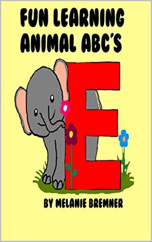 Read Fun Learning Animal ABCs-Full Page Full Color to Help Little Ones Easily Learn Their Letters - Melanie Bremner | PDF