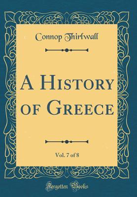 Read A History of Greece, Vol. 7 of 8 (Classic Reprint) - Connop Thirlwall file in PDF