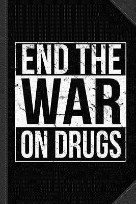 Full Download End the War on Drugs Journal Notebook: Blank Lined Ruled for Writing 6x9 120 Pages -  file in PDF