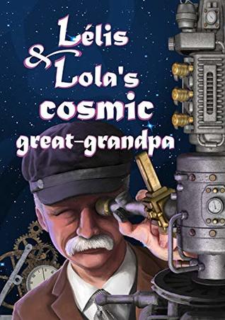 Read Lelis & Lola’s Cosmic Great-Grandpa (Girls InSpace Book 3) - Alessandra Abe Pacini file in ePub