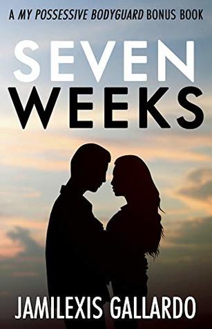 Read Seven Weeks: A My Possessive Bodyguard Bonus Chapter - Jamilexis Gallardo | ePub