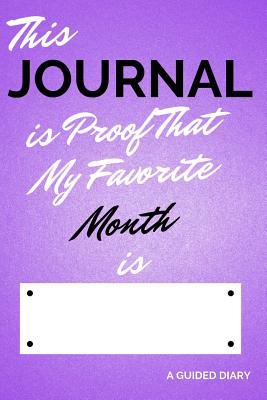 Read Online This Journal Is Proof That My Favorite Month Is [blank]: A Guided Diary - Fill-In-The-Cover Keepsake Questionnaire - Daily Memory Books file in PDF
