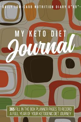 Read Online My Keto Diet Journal: Daily Low-Carb Nutrition Diary 6 X 9: 365 Fill in the Box Planner Pages to Record a Full Year of Your Ketogenic Diet Journey - Joel C Whitehouse file in PDF