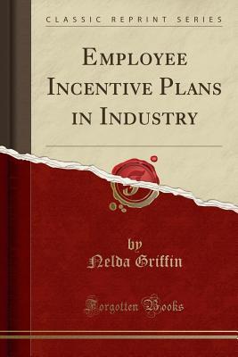 Read Employee Incentive Plans in Industry (Classic Reprint) - Nelda Griffin file in PDF