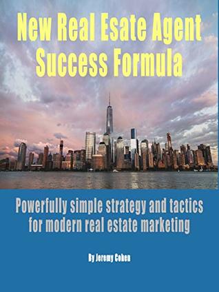 Read The New Real Estate Agent Success Formula: Easy to learn real estate marketing strategies and tactics for early and ongoing success - Jeremy Cohen | PDF