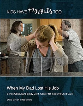 Download When My Dad Lost His Job (Kids Have Troubles Too) - Sheila Stewart | PDF