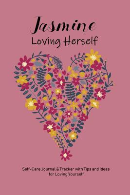 Full Download Jasmine Loving Herself: Personalized Self-Care Journal & Tracker with Tips and Ideas for Loving Yourself - Playful Press Personalized Books | ePub