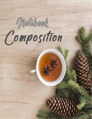 Read Notebook Composition: Paper Composition College Ruled Notebooks 120 Pages Large Print Journals Wonderful Cup of Drink Near Coniferous Twigs and Snags - Noteba Recody file in ePub