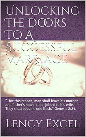 Download Unlocking The Doors To A Successful Marriage: ..for this reason, man shall leave his mother and father's house to be joined to his wife. They shall become  2:24. (Lencys Laws of Success Book 1) - Lency Excel file in ePub