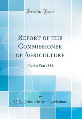 Download Report of the Commissioner of Agriculture: For the Year 1884 (Classic Reprint) - U S Commissioner of Agriculture file in ePub