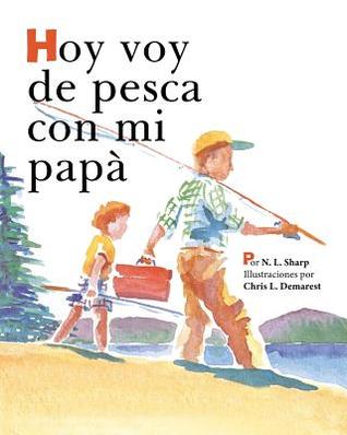 Read Hoy Voy de Pesca Con Mi Pap�: Spanishedition of Today I'm Going Fishing with My Dad - N L Sharp | ePub