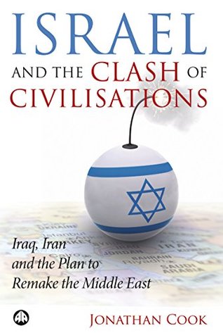 Read Israel and the Clash of Civilisations: Iraq, Iran and the Plan to Remake the Middle East - Jonathan Cook | PDF