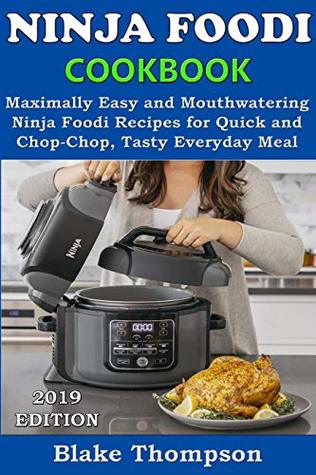 Read Online NINJA FOODI COOKBOOK: Maximally Easy and Mouthwatering Ninja Foodi Recipes for Quick and Chop-Chop, Tasty Everyday Meal - Blake Thompson file in PDF