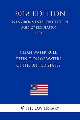 Read Clean Water Rule - Definition of Waters of the United States (US Environmental Protection Agency Regulation) (EPA) (2018 Edition) - The Law Library file in ePub