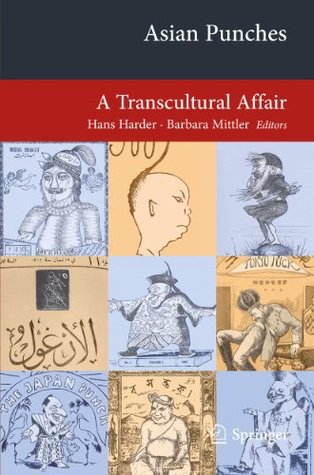 Read Asian Punches: A Transcultural Affair (Transcultural Research – Heidelberg Studies on Asia and Europe in a Global Context) - Hans Harder | PDF