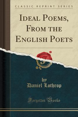 Full Download Ideal Poems, from the English Poets (Classic Reprint) - Daniel Lothrop file in ePub