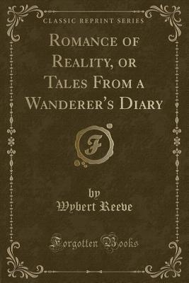 Download Romance of Reality, or Tales from a Wanderer's Diary (Classic Reprint) - Wybert Reeve | ePub