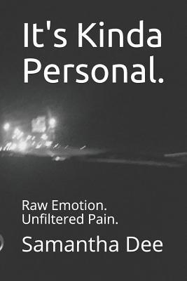 Full Download It's Kinda Personal.: Raw Emotion. Unfiltered Pain. - Samantha Dee | PDF