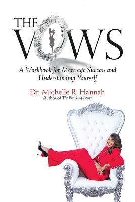 Read Online The Vows: A Workbook for Marriage Success and Understanding Yourself - Dr Michelle R Hannah | PDF