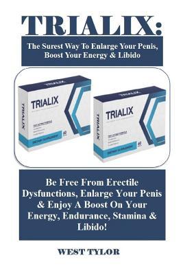 Full Download Trialix: The Surest Way to Enlarge Your Penis, Boost Your Energy & Libido: Be Free from Erectile Dysfunctions, Enlarge Your Penis & Enjoy a Boost on Your Energy, Endurance, Stamina & Libido! - West Tylor file in ePub