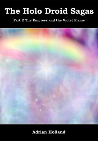 Full Download The Holo Droid Sagas: Part 2 - The Empress and the Violet Flame - Adrian Holland file in ePub