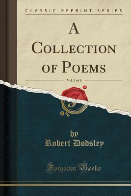 Full Download A Collection of Poems, Vol. 3 of 6 (Classic Reprint) - Robert Dodsley file in ePub