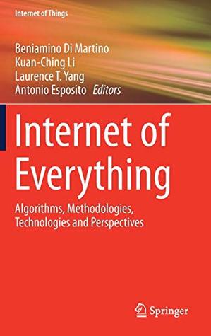 Download Internet of Everything: Algorithms, Methodologies, Technologies and Perspectives (Internet of Things) - Beniamino Di Martino | ePub