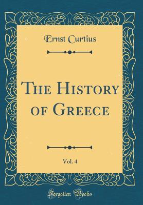 Read Online The History of Greece, Vol. 4 (Classic Reprint) - Ernst Curtius | ePub