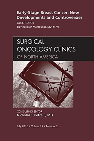 Full Download Early-Stage Breast Cancer: New Developments and Controversies, An Issue of Surgical Oncology Clinics - E- Book (The Clinics: Surgery) - Eleftherios P. Mamounas | PDF