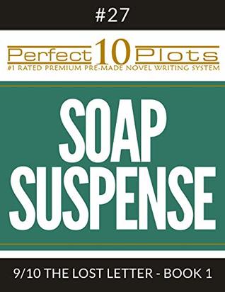Read Perfect 10 Soap Suspense Plots #27-9 THE LOST LETTER - BOOK 1: Premium Pre-Made Story Writing Template System (Perfect 10 Plots) - Perfect 10 Plots file in ePub