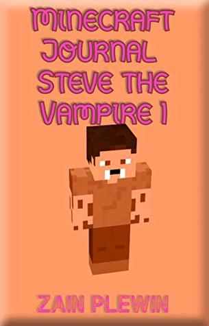 Full Download Minecraft Journal Steve the Vampire 1: (An Unofficial Minecraft Book) Minecraft Books, Minecraft Books for Kids, Minecraft Journal, Minecraft Zombie, Minecraft  Comics (Minecraft Diary of a Vampire) - Zain Plewin file in ePub
