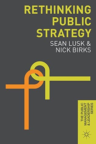 Read Online Rethinking Public Strategy (The Public Management and Leadership Series) - Sean Lusk | ePub