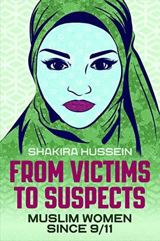Read From Victims to Suspects: Muslim Women Since 9/11 - Shakira Hussein file in PDF