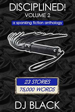 Read Online Disciplined! - Volume 2: a spanking fiction anthology - DJ Black file in PDF