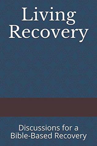 Read Online Living Recovery: Discussions for a Bible-Based Recovery - Rory Fry file in PDF