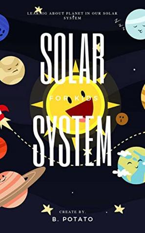 Full Download SOLAR SYSTEM FOR KIDS: Learning About Planet In Our Solar Sytem. - B. POTATO | PDF