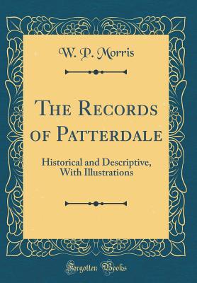 Download The Records of Patterdale: Historical and Descriptive, with Illustrations (Classic Reprint) - W P Morris file in PDF