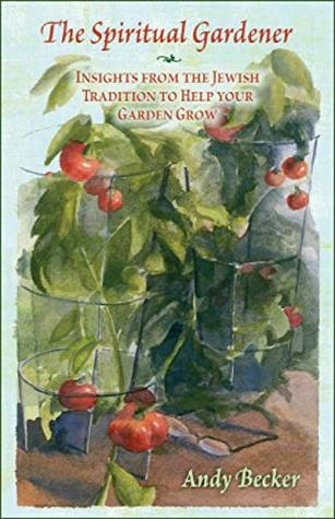Download The Spiritual Gardener: Insights from the Jewish Tradition to Help Your Garden Grow - Andy Becker | ePub