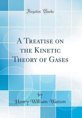 Full Download A Treatise on the Kinetic Theory of Gases (Classic Reprint) - Henry William Watson | ePub