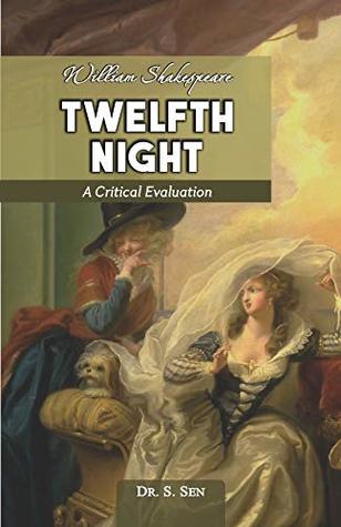 Full Download WILLIAM SHAKESPEARE TWELFTH NIGHT A CRITICAL EVALUATION - S. Sen file in PDF