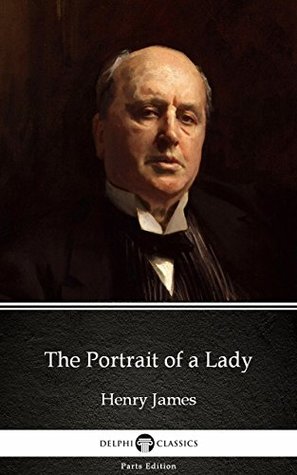 Download The Portrait of a Lady by Henry James - Delphi Classics (Illustrated) (Delphi Parts Edition (Henry James) Book 7) - Henry James | PDF