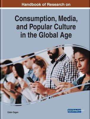 Download Handbook of Research on Consumption, Media, and Popular Culture in the Global Age - Ozlen Ozgen | ePub