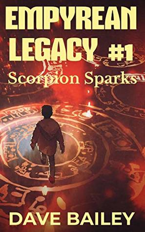 Full Download Scorpion Sparks: A Tom Bentsen Adventure Story (Empyrean Legacy Book 1) - Dave Bailey | ePub