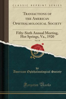 Read Transactions of the American Ophthalmological Society, Vol. 18: Fifty-Sixth Annual Meeting, Hot Springs, Va., 1920 (Classic Reprint) - American Ophthalmological Society file in PDF