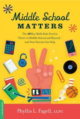 Full Download Middle School Matters: The 10 Key Skills Kids Need to Thrive in Middle School and Beyond--and How Parents Can Help - Phyllis L Fagell file in ePub