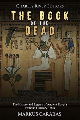 Download The Book of the Dead: The History and Legacy of Ancient Egypt’s Famous Funerary Texts - Charles River Editors | PDF