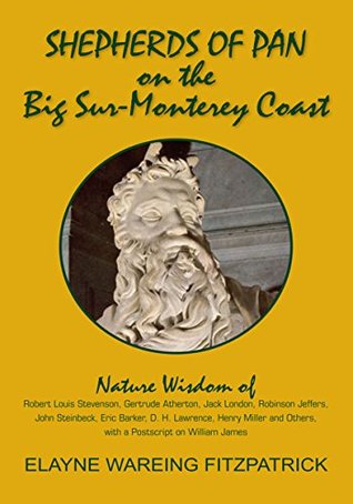 Read Online Shepherds of Pan on the Big Sur-Monterey Coast: Nature Wisdom of Robert Louis Stevenson, Gertrude Atherton, Jack London, Robinson Jeffers, John Steinbeck,  Others, with a Postscript on William James - Elayne Wareing Fitzpatrick | ePub